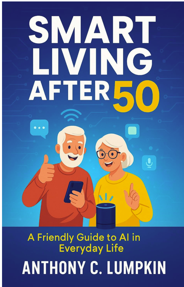 Smart Living After 50 — A Friendly Guide to AI in Everyday Life by Anthony C. Lumpkin